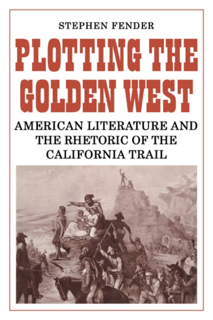 Book cover of: Plotting the Golden West. By: Stephen Fender