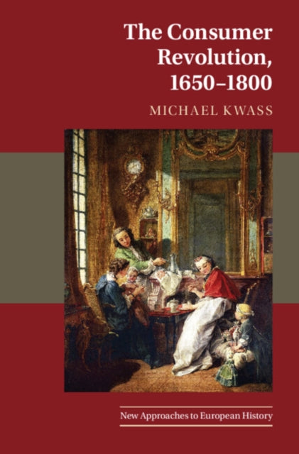 Book cover of: Consumer Revolution, 1650–1800. By: Michael Kwass