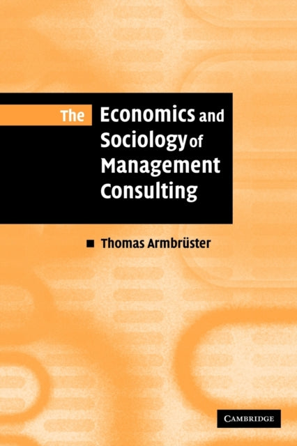 Book cover of: Economics and Sociology of Management Consulting. By: Thomas Armbrüster
