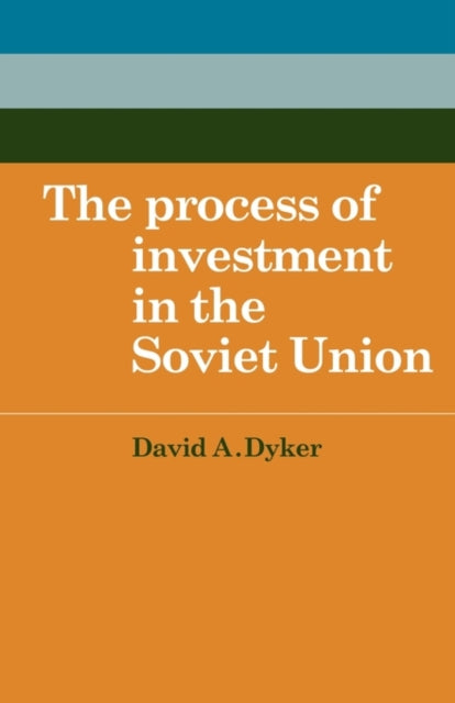 Book cover of: Process of Investment in the Soviet Union. By: David A. Dyker