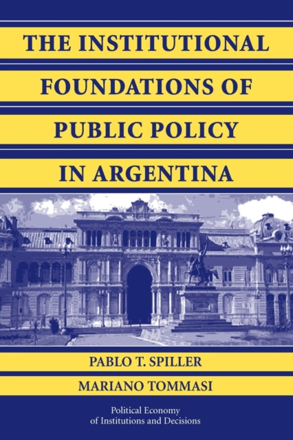 Book cover of: Institutional Foundations of Public Policy in Argentina. By: Pablo T. Spiller
