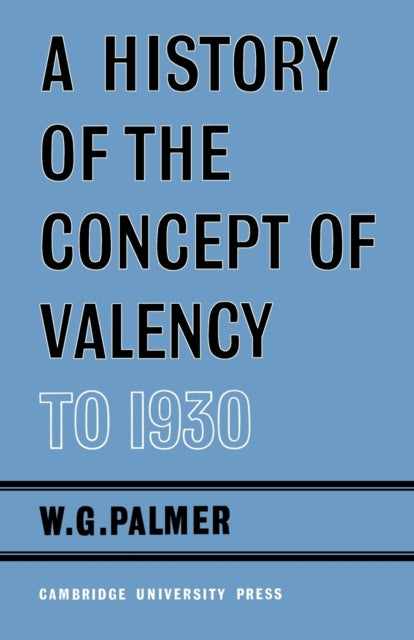 Book cover of: History of the Concept of Valency to 1930. By: W. G. Palmer