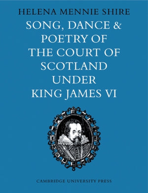 Song, Dance and Poetry of the Court of Scotland under King James VI