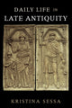 Book cover of: Daily Life in Late Antiquity. By: Kristina Sessa