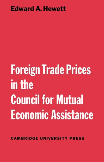 Book cover of: Foreign Trade Prices in the Council for Mutual Economic Assistance. By: Edward A. Hewett