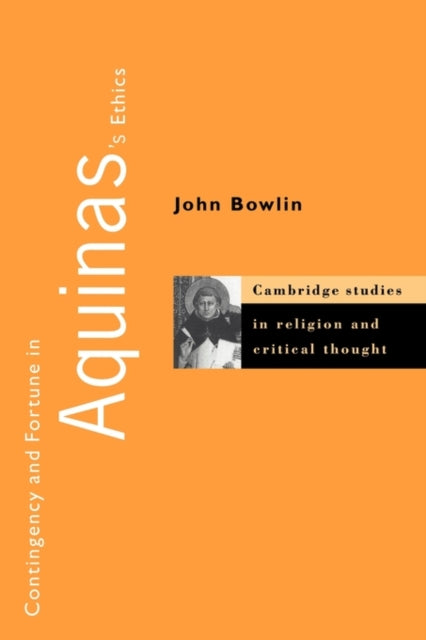 Book cover of: Contingency and Fortune in Aquinas's Ethics. By: John Bowlin