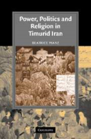 Power, Politics and Religion in Timurid Iran