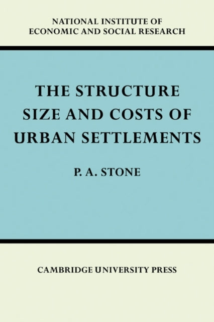 Book cover of: Structure, Size and Costs of Urban Settlements. By: P. A. Stone