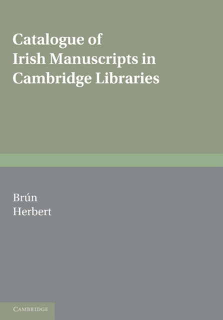 Book cover of: Catalogue of Irish Manuscripts in Cambridge Libraries. By: Pádraig De Brún
