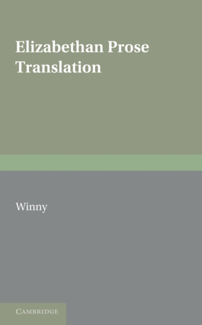 Book cover of: Elizabethan Prose Translation. By: James Winny