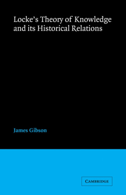 Book cover of: Locke's Theory Knowledge and its Historical Relations. By: James Gibson