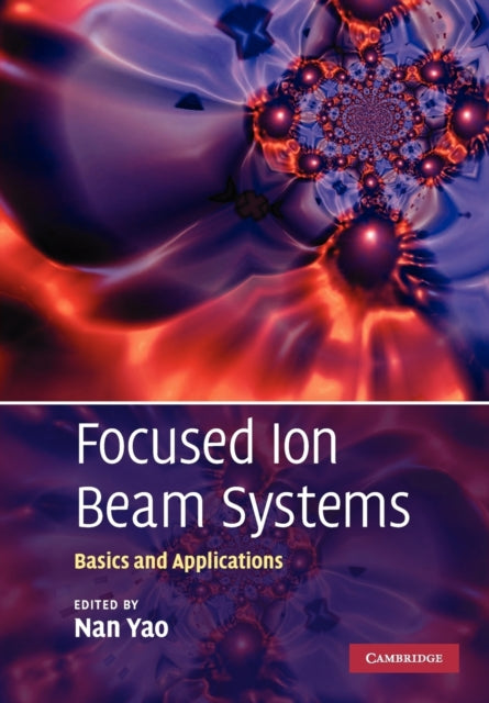 Book cover of: Focused Ion Beam Systems. By: Nan Yao