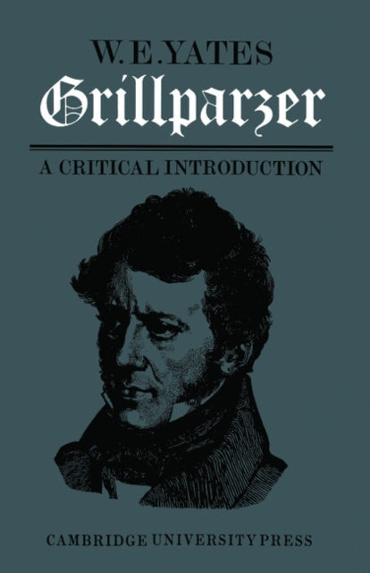 Book cover of: Grillparzer: A Critical Introduction. By: W. E. Yates