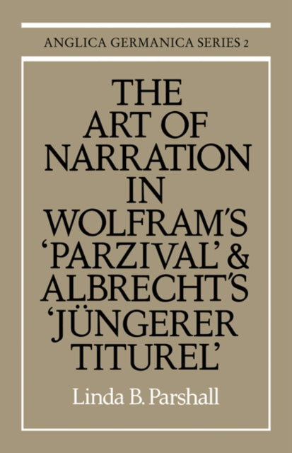 The Art of Narration in Wolfram's Parzival and Albrecht's Jungerer Titurel