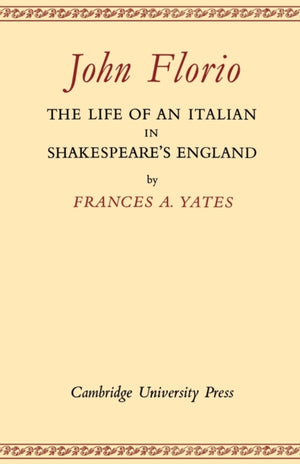 John Florio: The Life of an Italian in Shakespeare's England