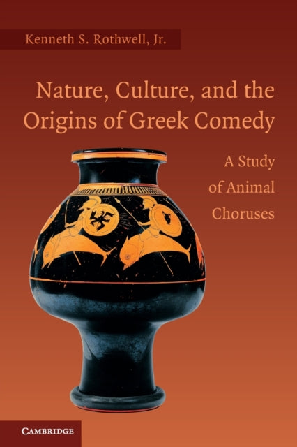 Book cover of: Nature, Culture, and the Origins of Greek Comedy. By: Rothwell, Kenneth S., Jr.