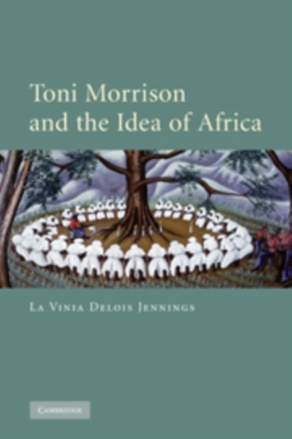 Book cover of: Toni Morrison and the Idea of Africa. By: La Vinia Delois Jennings