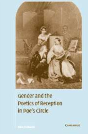 Gender and the Poetics of Reception in Poe's Circle