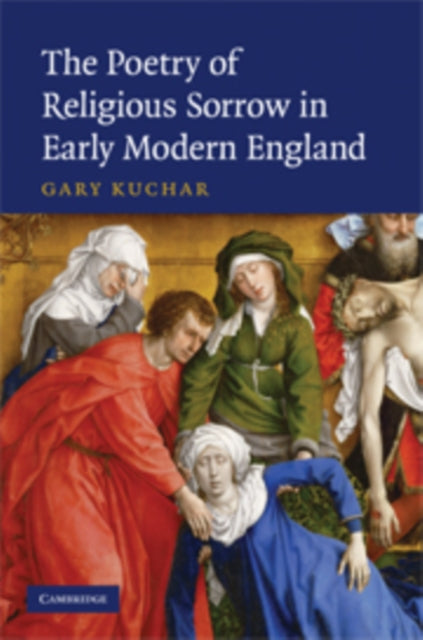Book cover of: Poetry of Religious Sorrow in Early Modern England. By: Gary Kuchar