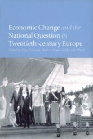 Economic Change and the National Question in Twentieth-Century Europe