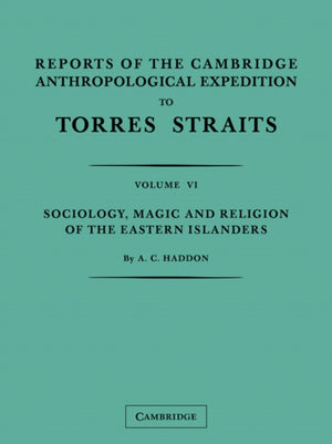Reports of the Cambridge Anthropological Expedition to Torres Straits