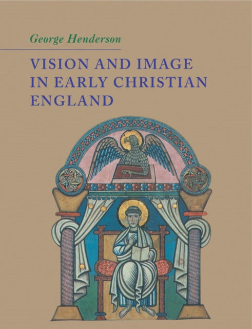 Book cover of: Vision and Image in Early Christian England. By: Henderson, George