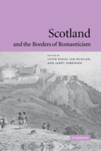 Book cover of: Scotland and the Borders of Romanticism. By: Leith Davis