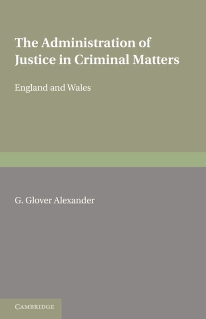 Book cover of: Administration of Justice in Criminal Matters. By: G. Glover Alexander