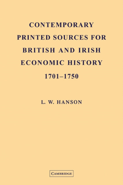 Book cover of: Contemporary Printed Sources for British and Irish Economic History 1701–1750. By: L. W. Hanson
