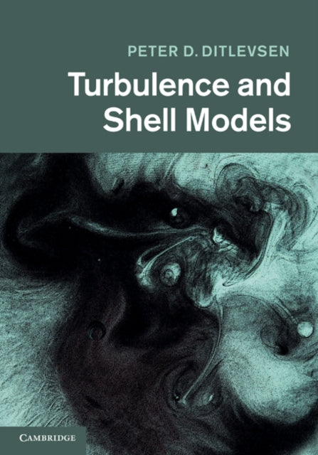 Book cover of: Turbulence and Shell Models. By: Peter D. Ditlevsen
