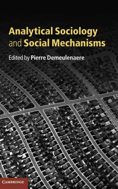 Book cover of: Analytical Sociology and Social Mechanisms. By: Pierre Demeulenaere