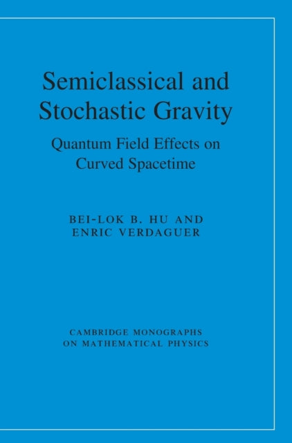 Book cover of: Semiclassical and Stochastic Gravity. By: Bei-Lok B. Hu