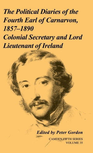 Political Diaries of the Fourth Earl of Carnarvon, 1857–1890: Volume 35