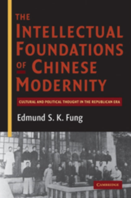 Book cover of: Intellectual Foundations of Chinese Modernity. By: Edmund S. K. Fung