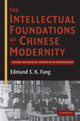 Book cover of: Intellectual Foundations of Chinese Modernity. By: Edmund S. K. Fung