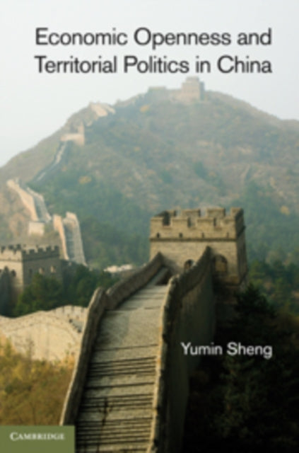 Book cover of: Economic Openness and Territorial Politics in China. By: Yumin Sheng