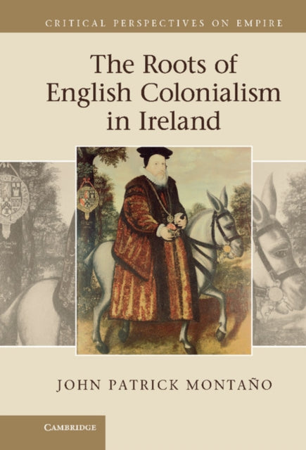 Book cover of: Roots of English Colonialism in Ireland. By: John Patrick Montaño