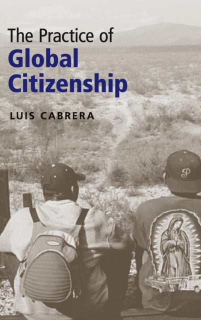 Book cover of: Practice of Global Citizenship. By: Cabrera, Luis