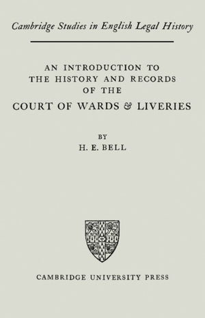 An Introduction to the History and Records of the Courts of Wards and Liveries
