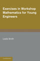 Book cover of: Exercises in Workshop Mathematics for Young Engineers. By: Leslie Smith