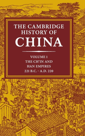 Cambridge History of China: Volume 1, The Ch'in and Han Empires, 221 BC–AD 220