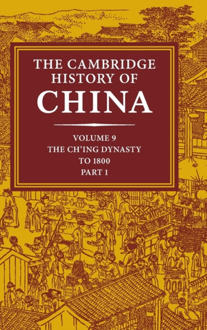 Cambridge History of China: Volume 9, Part 1, The Ch'ing Empire to 1800