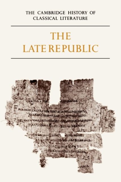 Book cover of: Cambridge History of Classical Literature: Volume 2, Latin Literature, Part 2, The Late Republic