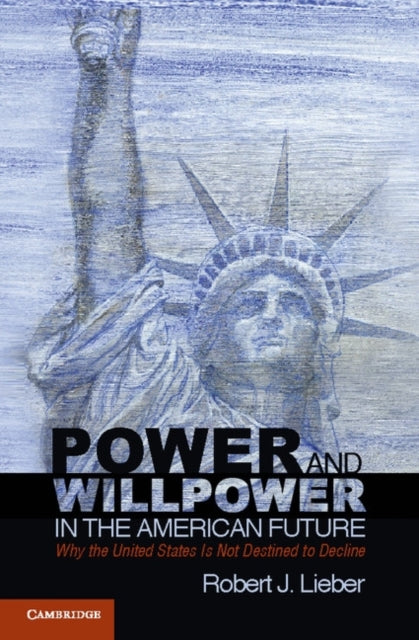 Book cover of: Power and Willpower in the American Future. By: Robert J. Lieber