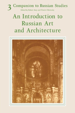 Companion to Russian Studies: Volume 3, An Introduction to Russian Art and Architecture