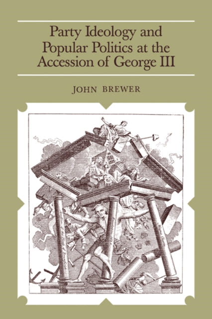 Book cover of: Party Ideology and Popular Politics at the Accession of George III. By: John Brewer