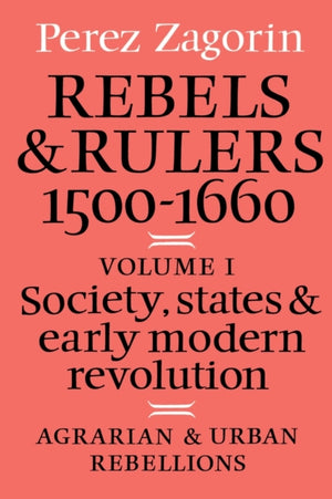 Rebels and Rulers, 1500–1600: Volume 1, Agrarian and Urban Rebellions
