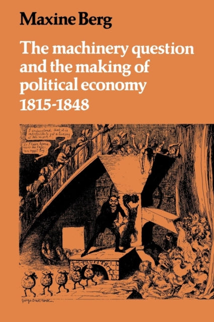 Book cover of: Machinery Question and the Making of Political Economy 1815–1848. By: Maxine Berg
