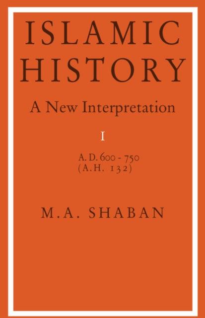 Book cover of: Islamic History: Volume 1, AD 600–750 (AH 132). By: M. A. Shaban