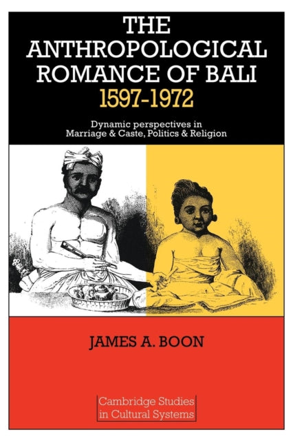 Book cover of: Anthropological Romance of Bali 1597–1972. By: James A. Boon